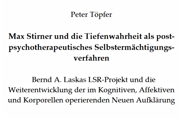 Max Stirner, Philosophie, Aufklärung, Psychotherapie, Bernd A. Laska, LSR-Projekt, Wilhelm Reich, Arthur Janov, Fritz Perls, Wahrheit, Neue Aufklärung, Radikale Aufklärung, Zweite Aufklärung, Der Einzige und sein Eigentum, Christian Fernandes, Primärtherapie, Hilarion G. Petzold, Elsworth F. Baker, Myron Sharaf, Peter Nasselstein, Fritz-Erik Hoevels, Julien Offray de La Mettrie,